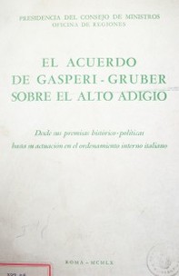 El acuerdo De Gasperi - Gruber sobre el Alto Adigio : desde sus premisas histórico - políticas hasta su actuación en el ordenamiento interno italiano.