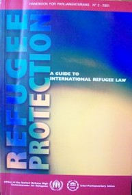 Refugee protection : a guide to international refugee law