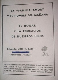 La "familia amor" y el hombre del mañana : el hogar y la educación de nuestros hijos