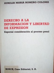 Derecho a la información y libertad de expresión : Especial consideración al proceso penal