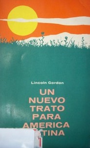 Un nuevo trato para América Latina : la alianza para el progreso