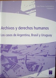 Archivos y derechos humanos : los casos de Argentina, Brasil y Uruguay