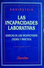 Las incapacidades laborativas : derechos de los incapacitados (teoría y práctica)