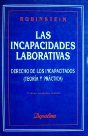 Las incapacidades laborativas : derechos de los incapacitados (teoría y práctica)