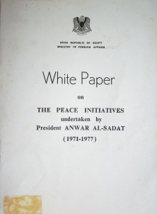 White paper on the peace initiatives undertaken by President Mohamed Anwar Al-Sadat (1971-1977)