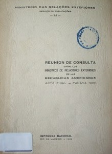 Reunión de consulta entre los Ministerios de Relaciones Exteriores de las Repúblicas Americanas : acta final : Panamá 1939