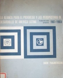 La Alianza para el Progreso y las perspectivas de desarrollo de América Latina : examen del primer quinquenio, 1961-1965