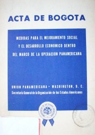 Acta de Bogotá : medidas para el mejoramiento social y el desarrollo económico dentro del marco de la operación panamericana