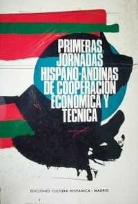 Primeras jornadas Hispano-Andinas de cooperación económica y técnica