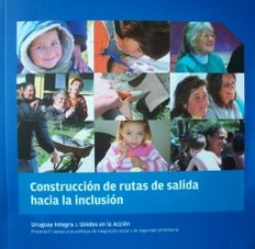 Construcción de rutas de salida hacia la inclusión : Uruguay Integra - Unidos en la Acción : Proyecto E - Apoyo a las políticas de integración social y de seguridad alimentaria