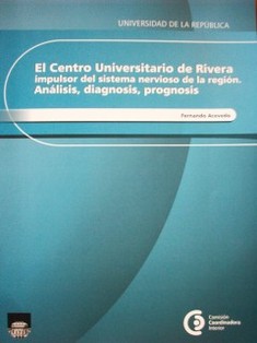 El centro Universitario de Rivera, impulsor del sistema nervioso de la región : análisis, diagnosis, prognosis