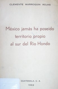 México jamás ha poseído territorio propio al sur del río Hondo