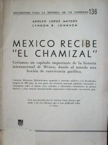 México recibe "El Chamizal" : cerramos un capítulo importante de la historia internacional de México, dando al mundo una lección de convivencia pacífica