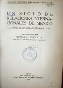 Un siglo de relaciones internacionales de México : (a través de los mensajes presidenciales)