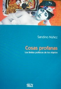 Cosas profanas : los límites políticos de los objetos