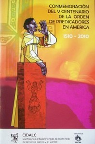 Conmemoración del V Centenario de la presencia de la Orden de Predicadores en América : 1510-2010