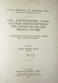 The controversy over neutral rights between the United States and France 1797-1800 : a collection of American State papers and judicial decisions