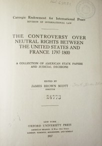 The controversy over neutral rights between the United States and France 1797-1800 : a collection of American State papers and judicial decisions