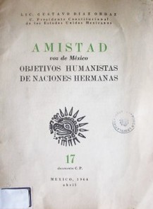 Amistad, voz de México : objetivos humanistas de naciones hermanas