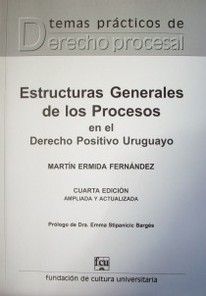 Estructuras generales de los procesos en el Derecho Positivo uruguayo