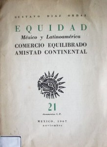 Equidad ;  México y Latinoamérica. Comercio equilibrado. Amistad Continental