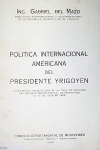 Política internacional americana del Presidente Irigoyen