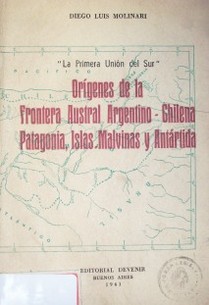 Orígenes de la frontera Austral argentino-chilena, Patagonia, Islas Malvinas y Antártida