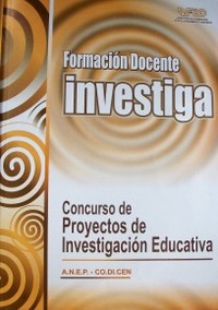 Formación docente investiga : concurso de Proyectos de Investigación Educativa