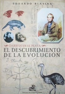 El descubrimiento de la evolución : Darwin en el plata