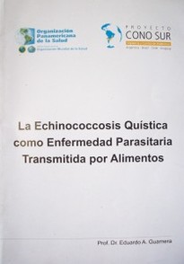 La Echinococcosis quística  como enfermedad parasitaria transmitida por alimentos