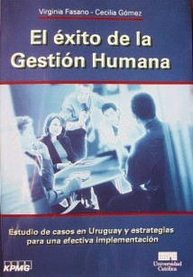 El éxito de la gestión humana : estudio de casos en Uruguay y estrategias para una efectiva implementación