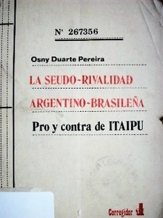 La seudo-rivalidad argentino-brasileña pro y contra de Itaipu