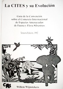 La CITES y su evolución : guía de la Convención sobre el comercio internacional de especies amenazadas de fauna y flora silvestres