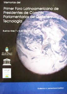 Memorias del Primer Foro Latinoamericano de Presidentes de Comités Parlamentarios de Ciencia y Tecnología