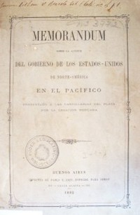 Memorandum sobre la actitud del gobierno de los Estados Unidos de Norte América en el Pacífico presentado a las cancillerias del Plata por la legación peruana