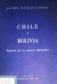 Chile y Bolivia : esquema de un proceso diplomático
