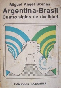 Argentina - Brasil cuatro siglos de rivalidad