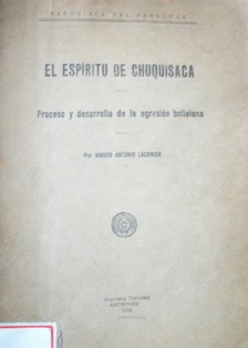 El espíritu de Chuquisaca : proceso y desarrollo de la agresión boliviana