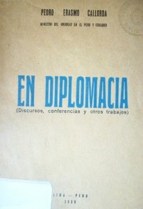 En diplomacia : (discursos, conferencias y otros trabajos)