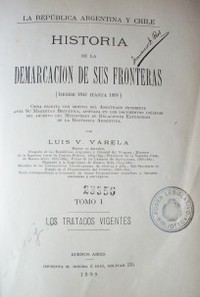 La República Argentina y Chile : historia de la demarcación de sus fronteras (desde 1843 hasta 1899)