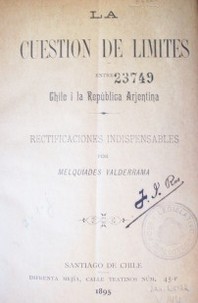 La cuestión de límites entre Chile i la República Arjentina : rectificaciones indispensables