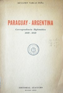 Paraguay - Argentina : correspondencia diplomática 1810 - 1840