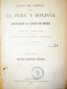 Juicio de límites entre el Perú y Bolivia : contestación al alegado de Bolivia : prueba peruana : misiones centrales peruanas