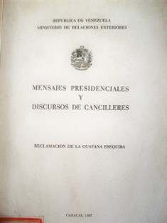 Mensajes presidenciales y discursos de cancilleres : reclamación de la Guayana Esequiba