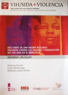 Dos caras de una misma realidad : violencia contra las mujeres y feminización del VIH-SIDA en el Mercosur : informe Uruguay