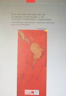 Las normas sociales de los acuerdos comerciales y de inversión bilaterales y regionales : instrumentos, aplicación y opciones políticas para los sindicatos