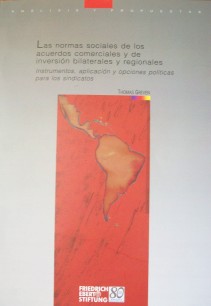 Las normas sociales de los acuerdos comerciales y de inversión bilaterales y regionales : instrumentos, aplicación y opciones políticas para los sindicatos