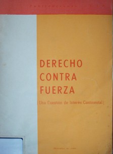 Derecho contra fuerza : [una cuestión de interés continental]