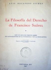 La Filosofía del Derecho de Francisco Suárez : con un estudio previo sobre sus antecedentes en la patrística y en la escolástica