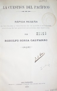 La cuestión del Pacífico : rápida reseña de las causas y resultados de la guerra é indicación sintética de las posibles soluciones del conflicto